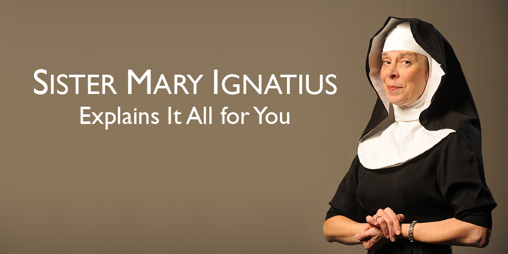 Sister Mary Ignatius Explains It All for You